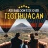 Teotihuacan Hot Air Balloon Ride