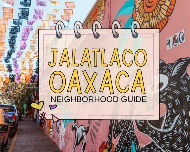 Jalatlaco Neighborhood Guide: the hood you shouldn’t miss in Oaxaca City