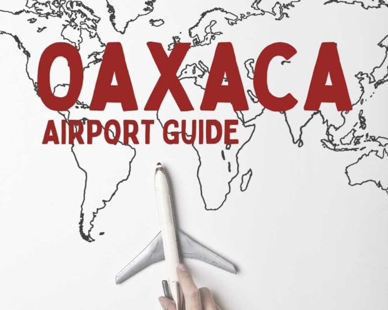 Oaxaca Airport Guide: airport transfers, ATMs, restaurants, and everything you need to know